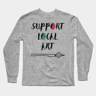 Support Local Art Shirt Long Sleeve T-Shirt